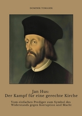 Jan Hus: Der Kampf f&uuml;r eine gerechte Kirche - Dominik Tomasek