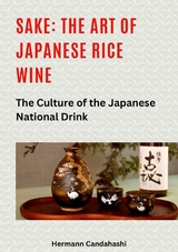 Sake: The art of Japanese rice wine - Hermann Candahashi