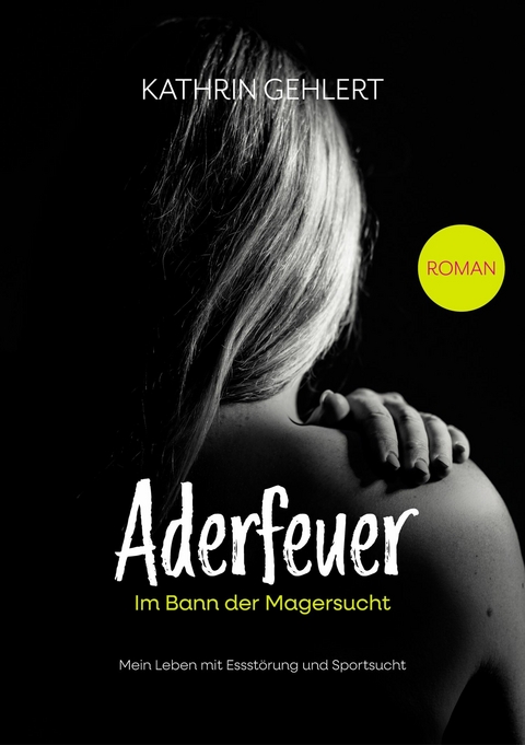 Aderfeuer - Im Bann der Magersucht - Kathrin Gehlert