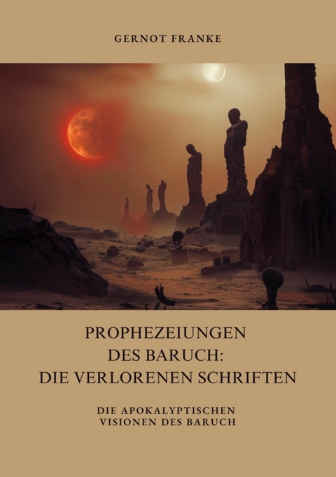 Prophezeiungen des Baruch: Die verlorenen Schriften - Gernot Franke