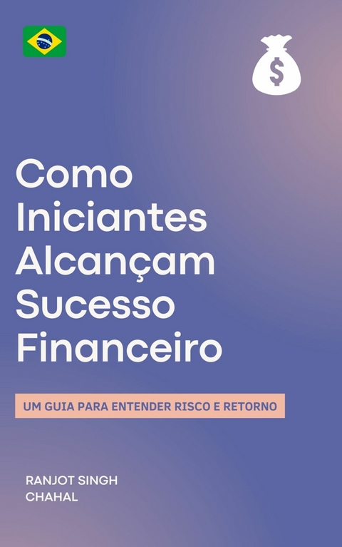 Como Iniciantes Alcançam Sucesso Financeiro -  Ranjot Singh Chahal