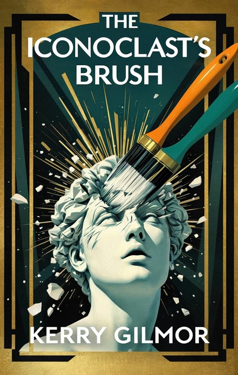 The Iconoclast's Brush -  Kerry Gilmor