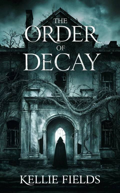 The Order of Decay -  Kellie Fields
