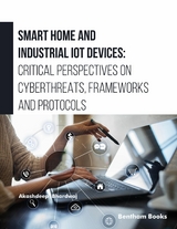 Smart Home and Industrial IoT Devices: Critical Perspectives on Cyberthreats, Frameworks and Protocols -  Akashdeep Bhardwaj
