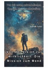 Von der Vision zur  Wirklichkeit:  Die Mission zum Mond - Andrew Fuller