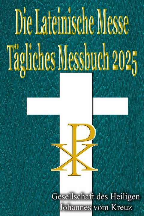 Die Lateinische Messe T&auml;gliches Messbuch 2025 -  Gesellschaft des Heiligen Johannes vom Kreuz