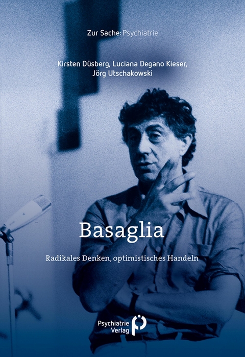 Basaglia - Kirsten D&uuml;sberg, Luciana Degano Kieser, J&ouml;rg Utschakowski