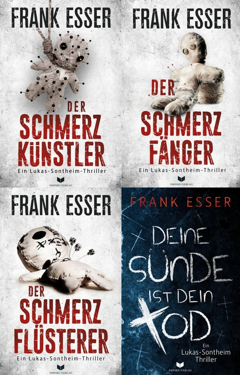 Lukas-Sontheim-Krimi-Sammelband: Der Schmerzk&uuml;nstler, Der Schmerzf&auml;nger, Der Schmerzfl&uuml;sterer, Deine S&uuml;nde ist dein Tod - Frank Esser