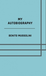 My autobiography - Illustrated Edition - Benito Mussolini