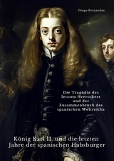 K&ouml;nig Karl II. und die letzten Jahre der spanischen Habsburger - Diego Fernandez