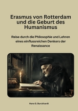 Erasmus von Rotterdam und die Geburt  des Humanismus - Hans G. Burckhardt