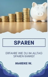 Sparen - Erfahre Wie du im Alltag sparen kannst - Mareike W.