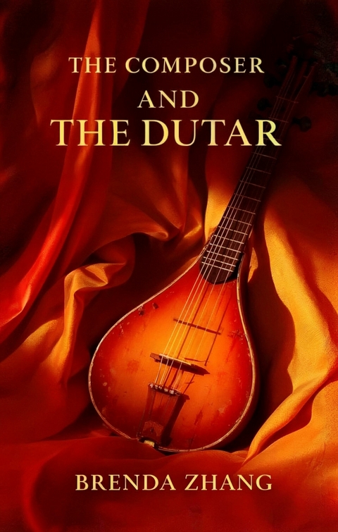 The Composer and the Dutar -  Brenda Zhang