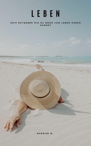 Leben - Dein Ratgeber wie du mehr vom Leben haben kannst