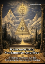 Freimaurerische Fundamente Amerikas - Theodore Rutherford