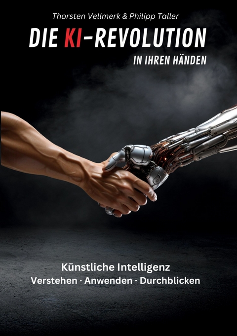 Die KI-Revolution in Ihren Händen - Thorsten Vellmerk, Philipp Taller