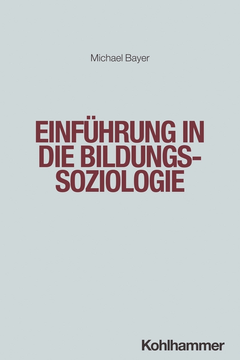 Einf&uuml;hrung in die Bildungssoziologie - Michael Bayer