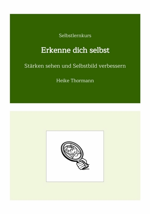 Selbstlernkurs: Erkenne dich selbst - Heike Thormann