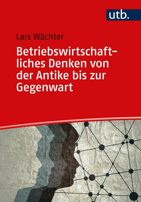 Betriebswirtschaftliches Denken von der Antike bis zur Gegenwart - Lars W&auml;chter