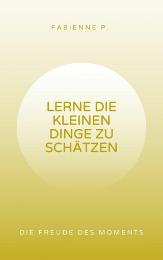 Lerne die kleinen Dinge zu schätzen