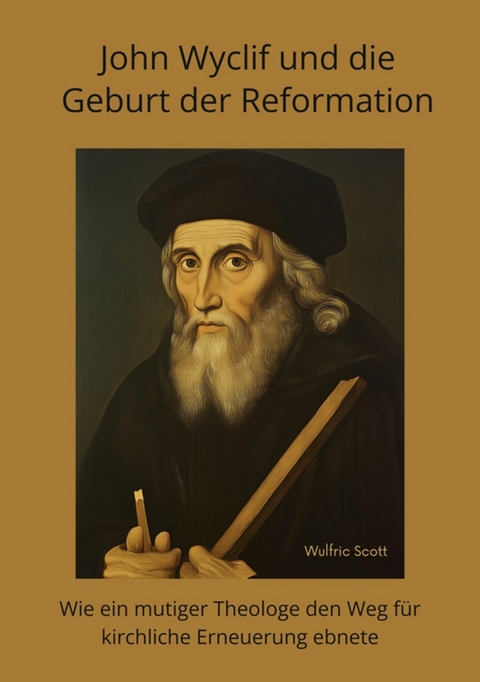 John Wyclif und die Geburt der Reformation - Wulfric Scott