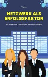 Netzwerk als Erfolgsfaktor - Paul M.