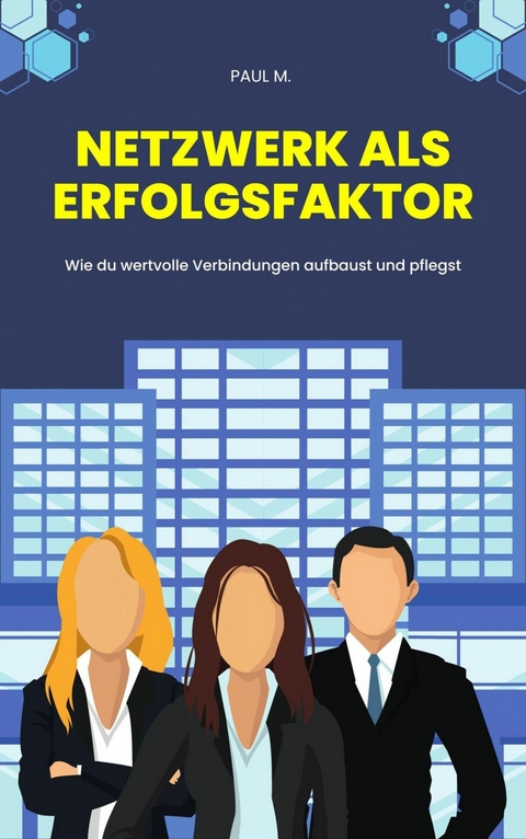 Netzwerk als Erfolgsfaktor - Paul M.
