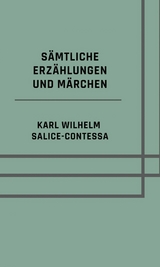 S&auml;mtliche Erz&auml;hlungen und M&auml;rchen - Karl Wilhelm Salice-Contessa