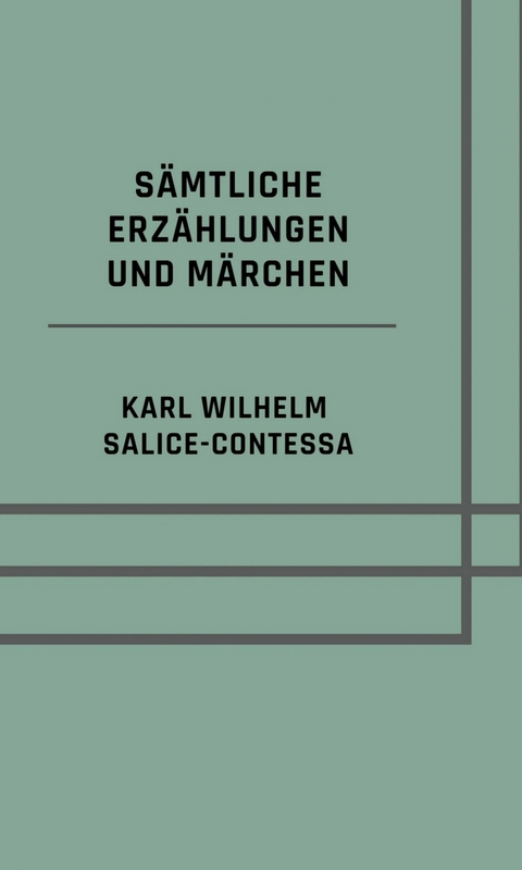 S&auml;mtliche Erz&auml;hlungen und M&auml;rchen - Karl Wilhelm Salice-Contessa