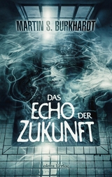Das Echo der Zukunft - Martin S. Burkhardt