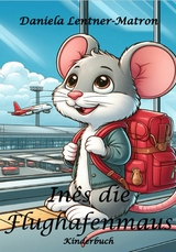 In&ecirc;s die Flughafenmaus - Daniela Lentner-Matron