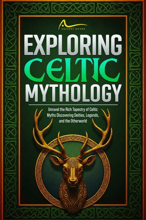 Exploring Celtic Mythology -  Ancient Myths