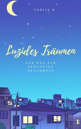 Luzides Träumen - der Weg zur bewussten Traumwelt