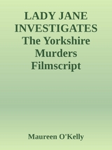 LADY JANE INVESTIGATES The Yorkshire murders Filmscript - Maureen O'Kelly
