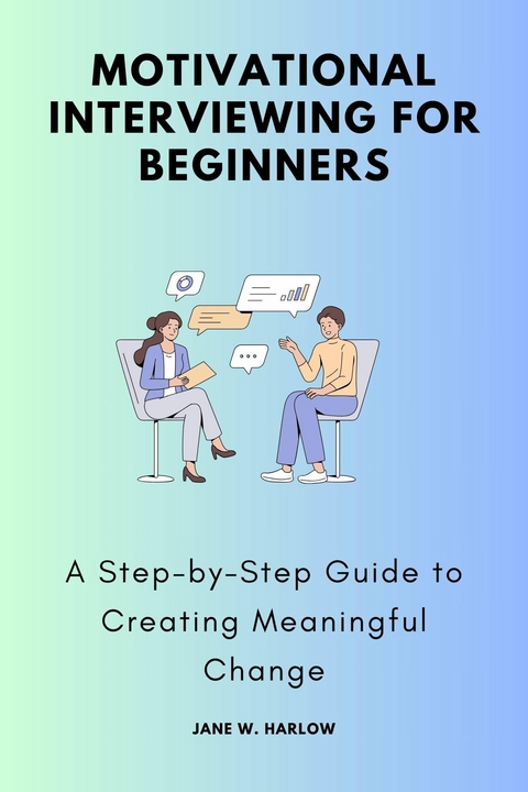 Motivational Interviewing for Beginners -  Jane W. Harlow