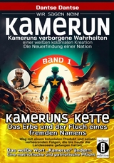Kameruns Ketten: Das Erbe und der Fluch eines fremden Namens. Ein koloniales Produkt und seine verheerenden Folgen&ndash;Bd1 - Dantse Dantse