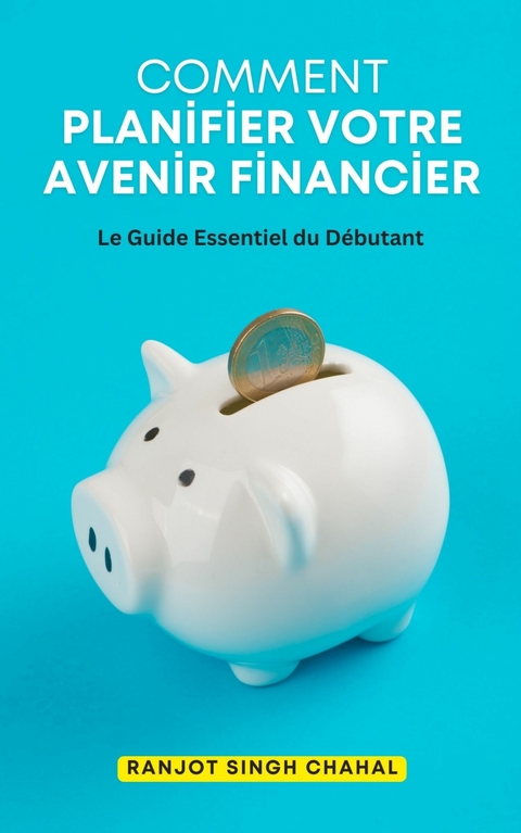 Comment Planifier Votre Avenir Financier - Ranjot Singh Chahal