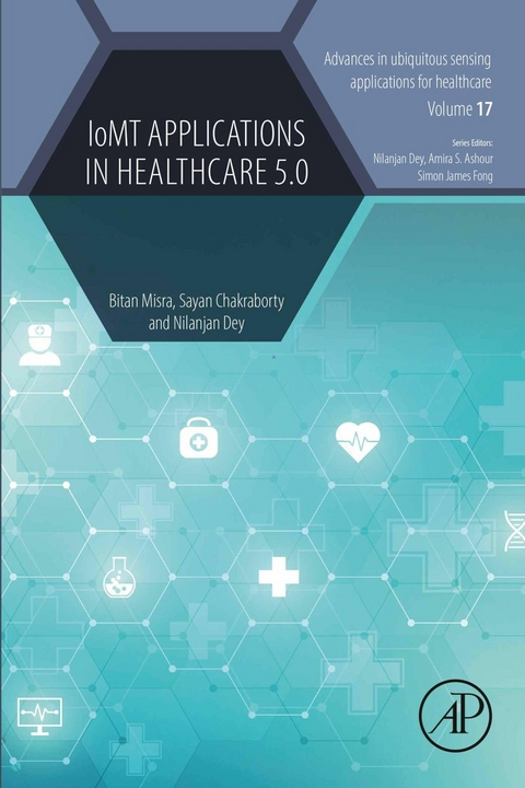IoMT Applications in Healthcare 5.0 -  Sayan Chakraborty,  Nilanjan Dey,  Bitan Misra