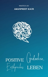 Positive Gedanken, Erfolgreiches Leben - Amanpreet Kaur