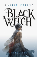 Black Witch - Rebellion - Laurie Forest