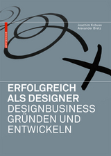 Erfolgreich als Designer – Designbusiness gründen und entwickeln - Kobuss, Joachim; Bretz, Alexander
