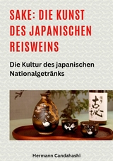 Sake: Die Kunst des japanischen Reisweins - Hermann Candahashi
