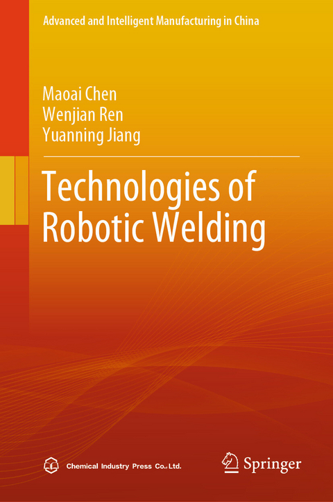 Technologies of Robotic Welding -  Maoai Chen,  Wenjian Ren,  Yuanning Jiang