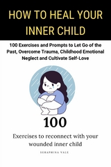 How to Heal Your Inner Child -  Seraphina Vale