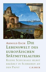Die Lebenswelt des europ&auml;ischen Sp&auml;tmittelalters - Arnold Esch