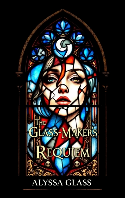 The Glass-Maker's Requiem -  Alyssa Glass