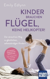 Kinder brauchen Fl&uuml;gel, keine Helikopter! -  Emily Edlynn