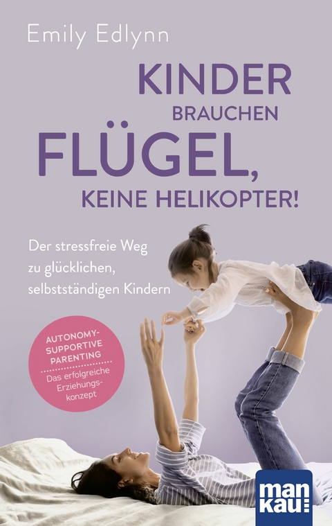Kinder brauchen Fl&uuml;gel, keine Helikopter! -  Emily Edlynn