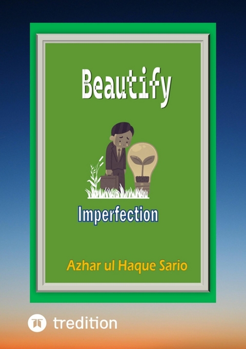 Beautify Imperfection - Azhar Ul Haque Sario