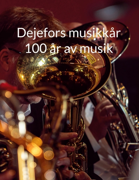 Dejefors musikk&aring;r 100 &aring;r av musik - 